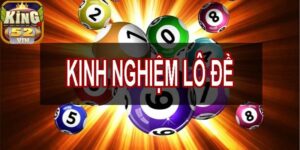 Kinh nghiệm đánh lô đề King52