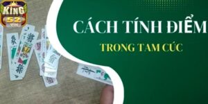 Tính điểm bài Tam Cúc King52 như thế nào?
