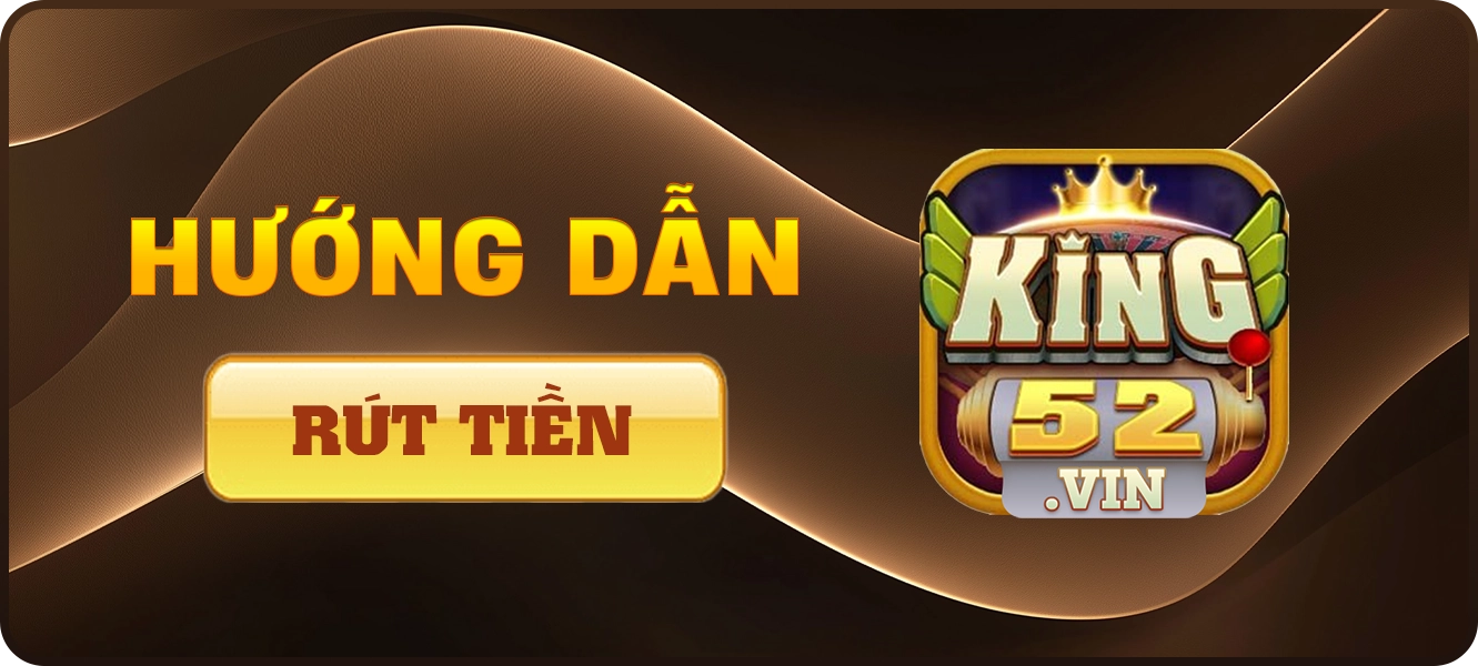 hướng dẫn rút tiền King52