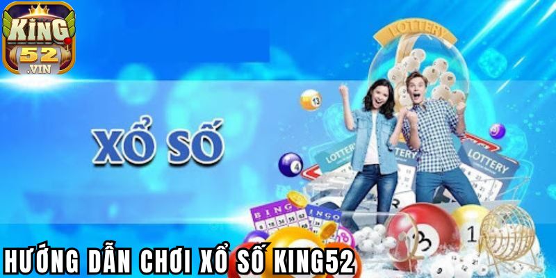 Kinh nghiệm và cách chơi Xổ Số King52 được nhiều người áp dụng