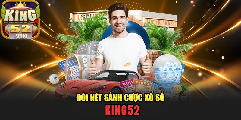 Những điều mà người chơi cần lưu ý khi chơi Xổ Số King52