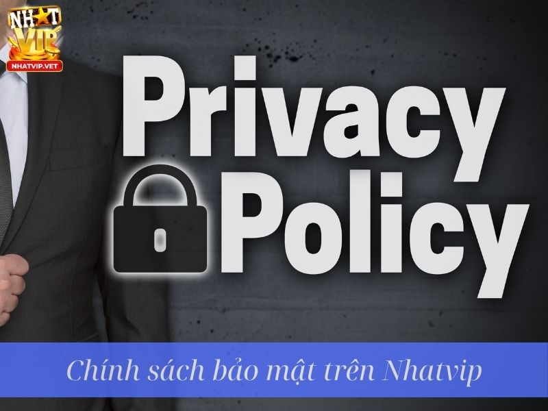 Tìm hiểu chính sách bảo mật trên Nhatvip