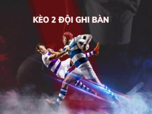 Kèo 2 đội ghi bàn Lucky88 và kinh nghiệm chơi hiệu quả